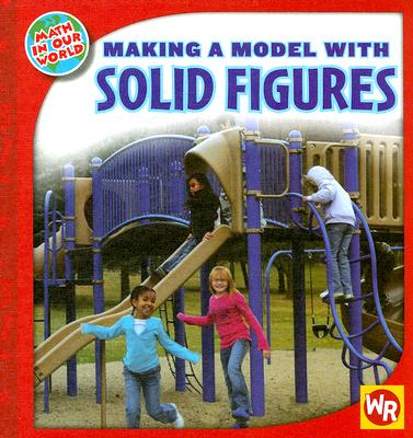 Making a Model with Solid Figures (Math in Our World: Level 2) Cover Image