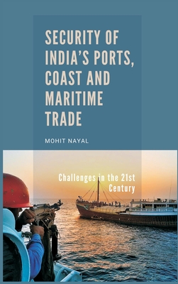 Security of India's Ports, Coast and Maritime Trade: Challenges in the 21st Century Cover Image