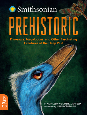 Prehistoric: Dinosaurs, Megalodons, and Other Fascinating Creatures of the Deep Past By Kathleen Weidner Zoehfeld, Julius Csotonyi (Illustrator) Cover Image