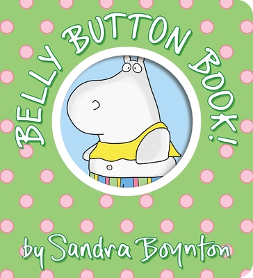 Belly Button Book! (Boynton on Board) By Sandra Boynton, Sandra Boynton (Illustrator) Cover Image