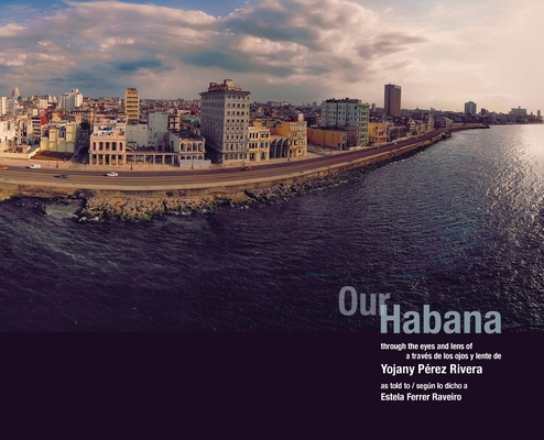 Our Habana By Yojany Pérez Rivera, Estela de Los Milagros Ferrer Raveiro (Retold by), Amir Saarony (Designed by) Cover Image