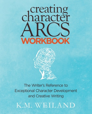 Cover for Creating Character Arcs Workbook: The Writer's Reference to Exceptional Character Development and Creative Writing