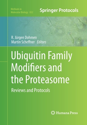 Ubiquitin Family Modifiers and the Proteasome: Reviews and Protocols (Methods in Molecular Biology #832) Cover Image