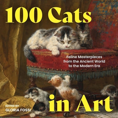 100 Cats in Art: Feline Masterpieces from the Ancient World to the Modern Era (100 Art Series)