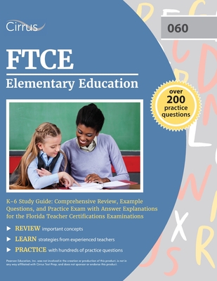 FTCE Elementary Education K-6 Study Guide: Comprehensive Review, Example Questions, and Practice Exam with Answer Explanations for the Florida Teacher By Cox Cover Image