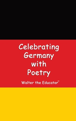 Celebrating Germany with Poetry By Walter the Educator Cover Image