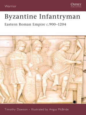 Byzantine Infantryman: Eastern Roman Empire c.900-1204 (Warrior #118) Cover Image