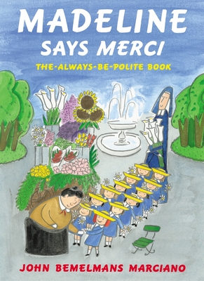 Madeline Says Merci: The Always-Be-Polite Book By John Bemelmans Marciano Cover Image