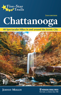 Five-Star Trails: Chattanooga: 40 Spectacular Hikes in and Around the Scenic City