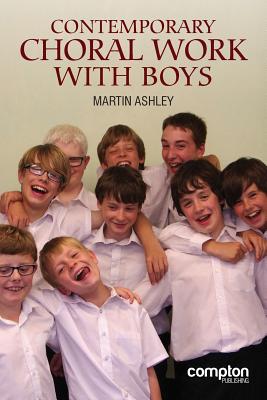 Contemporary Choral Work with Boys By Ashley Martin, Jd Ashley, Martin Cover Image