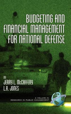 Budgeting and Financial Management for National Defense (Hc) (Research in Public Management) By Jerry McCaffery, L. R. Jones, Jerry L. McCaffery Cover Image