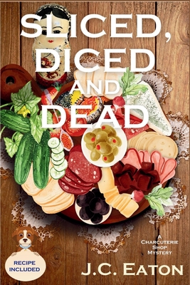 Sliced, Diced and Dead: A Charcuterie Shop Mystery Cover Image