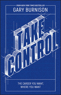 Take Control: The Career You Want, Where You Want By Gary Burnison Cover Image
