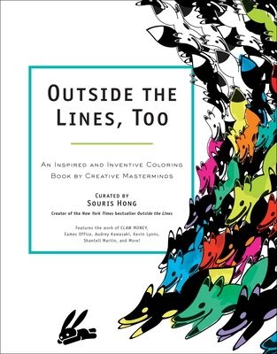 Outside the Lines, Too: An Inspired and Inventive Coloring Book by Creative Masterminds By Souris Hong Cover Image