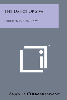 The Dance of Siva: Fourteen Indian Essay By Ananda Coomaraswamy Cover Image