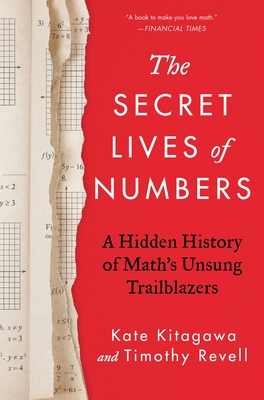 The Secret Lives of Numbers: A Hidden History of Mathematics By Kate Kitagawa, Timothy Revell Cover Image