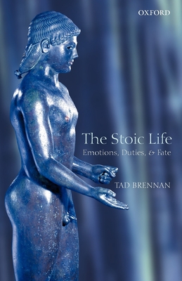 The Stoic Life: Emotions, Duties, and Fate Cover Image