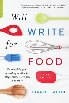 Will Write for Food: The Complete Guide to Writing Cookbooks, Blogs, Memoir, Recipes, and More By Dianne Jacob Cover Image