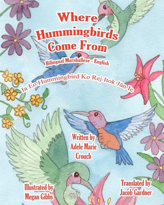 Where Hummingbirds Come From Bilingual Marshallese English By Adele Marie Crouch, Megan Gibbs (Illustrator), Jacob Gardner (Translator) Cover Image