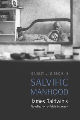 Salvific Manhood: James Baldwin's Novelization of Male Intimacy (Expanding Frontiers: Interdisciplinary Approaches to Studies of Women, Gender, and Sexuality) Cover Image