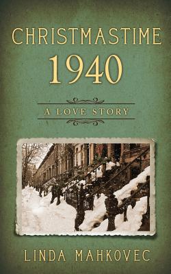 Christmastime 1940: A Love Story By Linda Mahkovec Cover Image