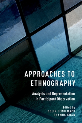 Approaches to Ethnography: Analysis and Representation in Participant Observation By Colin Jerolmack (Editor), Shamus Khan (Editor) Cover Image