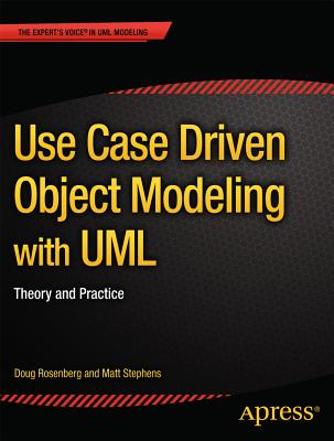 Use Case Driven Object Modeling with UML: Theory and Practice (Expert's Voice in UML Modeling) By Don Rosenberg, Matt Stephens Cover Image