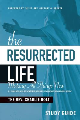 The Resurrected Life Study Guide: Making All Things New Cover Image