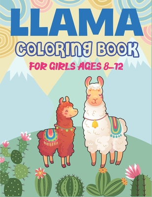 Llama Coloring Book for Girls Ages 8-12: A Cute Llama Coloring Activity Book, Awesome Gift For Girls Cover Image