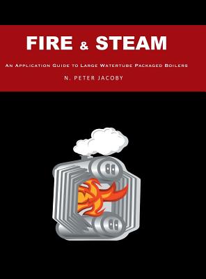 Fire & Steam: An Application Guide to Large Watertube Packaged Boilers Cover Image