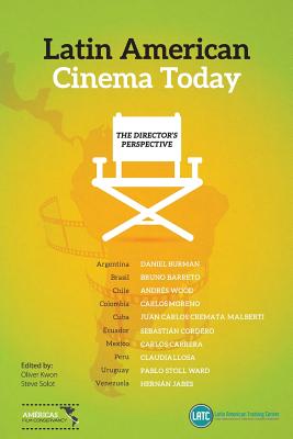 Latin-American Cinema Today: The Directors Perspective By Oliver Kwon (Editor), Steve Solot (Editor) Cover Image
