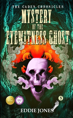 Mystery of the Eyewitness Ghost (Caden Chronicles #5) Cover Image