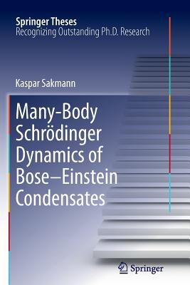 Many-Body Schrödinger Dynamics of Bose-Einstein Condensates (Springer Theses) Cover Image