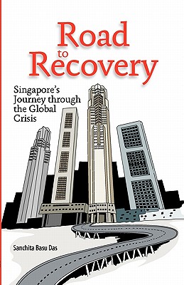 Road to Recovery: Singapore's Journey through the Global Crisis By Sanchita Basu Das Cover Image