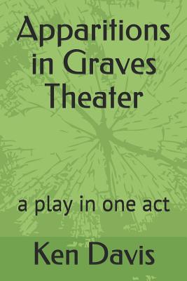 Apparitions in Graves Theater: A Play in One Act (Wanda a Round #3)