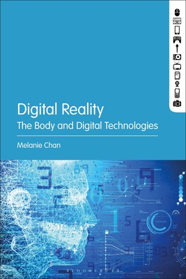 Digital Reality: The Body and Digital Technologies By Melanie Chan Cover Image