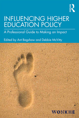 Influencing Higher Education Policy: A Professional Guide to Making an Impact By Ant Bagshaw (Editor), Debbie McVitty (Editor) Cover Image