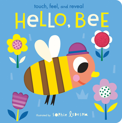 Hello, Bee: Touch, Feel, and Reveal By Isabel Otter, Sophie Ledesma (Illustrator) Cover Image