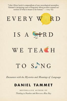 Every Word Is a Bird We Teach to Sing: Encounters with the Mysteries and Meanings of Language Every Word Is a Bird We Teach to Sing: Encounters with the Mysteries and Meanings of Language cover