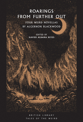 Roarings from Further Out: Four Weird Novellas by Algernon Blackwood (Tales of the Weird) Cover Image