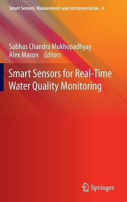 Smart Sensors for Real-Time Water Quality Monitoring By Subhas C. Mukhopadhyay (Editor), Alex Mason (Editor) Cover Image