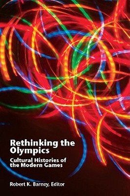 Rethinking the Olympics: Cultural Histories of the Modern Games (Sport & Global Cultures) Cover Image