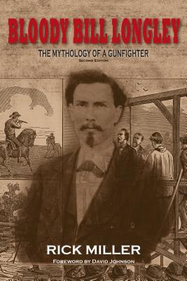 Bloody Bill Longley: The Mythology of a Gunfighter, Second Edition (A.C. Greene Series #10) Cover Image