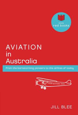 Aviation in Australia: From the barnstorming pioneers to the airlines of today (Little Red Books) Cover Image