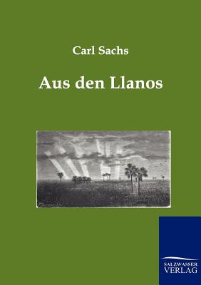 Aus den Llanos By Carl Sachs Cover Image