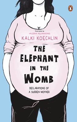 The Elephant in the Womb By Kalki Koechlin Cover Image