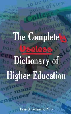 The Completely Useless Dictionary of Higher Education Cover Image