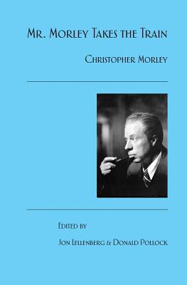 Mr. Morley Takes the Train By Donald Pollock, Jon Lellenberg Cover Image