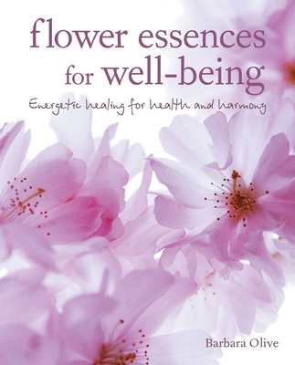 Flower Essences for Well-being: Energetic healing for health and harmony
