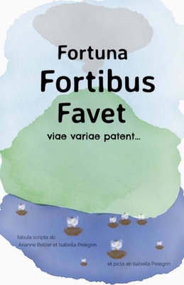 Fortuna Fortibus Favet: A Choose-Your-Own-Adventure Cover Image